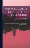 Voyages Dans Le Bloutchistan Et Le Sindhy: Suivis De La Description Gographique Et Historique De Ces Deux Pays, Volume 2...