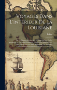 Voyages Dans L'intrieur De La Louisiane: De La Floride Occidentale, Et Dans Les Isles De La Martinique Et De Saint-Domingue, Pendant Les Annes 1802, 1803, 1804, 1805 Et 1806; Contenant De Nouvelles Observations Sur L'histoire Naturelle, La Gogra...