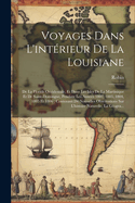 Voyages Dans L'Interieur de La Louisiane: de La Floride Occidentale, Et Dans Les Isles de La Martinique Et de Saint-Domingue, Pendant Les Annees 1802, 1803, 1804, 1805 Et 1806; Contenant de Nouvelles Observations Sur L'Histoire Naturelle, La Geogra...