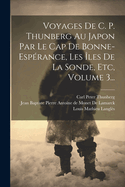 Voyages De C. P. Thunberg Au Japon Par Le Cap De Bonne-esp?rance, Les ?les De La Sonde, Etc, Volume 3...