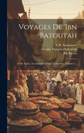 Voyages De 'ibn Batoutah: Texte Arabe, Accompagn D'une Traduction, Volume 1...