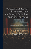 Voyages de Sarah Bernhardt En Amerique. Pref. Par Arsene Houssaye; Appreciations Par Henry Fouquier Et J.-J. Weiss