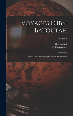 Voyages D'ibn Batoutah: Texte Arabe, Accompagn D'une Traduction; Volume 4 - Batuta, Ibn, and Defrmery, C