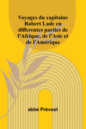 Voyages du capitaine Robert Lade en differentes parties de l'Afrique, de l'Asie et de l'Am?rique