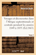 Voyages Et D?couvertes Dans l'Afrique Septentrionale Et Centrale. Tome 2: Pendant Les Ann?es 1849 ? 1855 - Barth, Heinrich