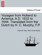 Voyages from Holland to America, A.D. 1632 to 1644. Translated from the Dutch by H. C. Murphy, F.P. - Scholar's Choice Edition