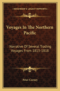 Voyages In The Northern Pacific: Narrative Of Several Trading Voyages From 1813-1818