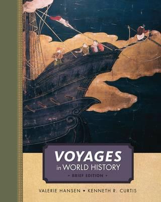 Voyages in World History, Complete, Brief - Hansen, Valerie, and Curtis, Kenneth R