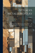 Voyages M?tallurgiques: Ou, Recherches Et Observations Sur Les Mines ... En Allemagne, Su?de, Norwege, Angleterre & Ecosse ... Avec Figures; Volume 1