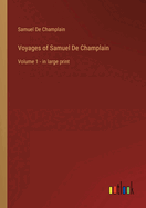 Voyages of Samuel De Champlain: Volume 1 - in large print