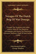 Voyages Of The Dutch Brig Of War Dourga: Through The Southern And Little-Known Parts Of The Moluccan Archipelago, And Along The Previously Unknown Southern Coast Of New Guinea (1840)