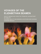 Voyages of the Elizabethan Seamen: Select Narratives from the Principal Navigations of Hakluyt (Classic Reprint)
