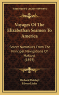Voyages of the Elizabethan Seamen to America: Select Narratives from the 'Principal Navigations' of Hakluyt (Classic Reprint)