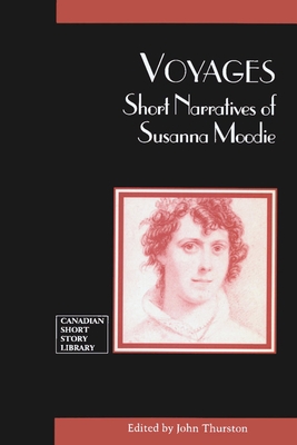 Voyages: Short Narratives of Susanna Moodie - Moodie, Susanna, and Thurston, John (Editor)