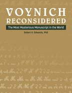 Voynich Reconsidered: The Most Mysterious Manuscript in the World