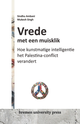 Vrede met een muisklik: Hoe kunstmatige intelligentie het Palestina-conflict verandert - Singh, Mukesh, and Ambani, Sindhu