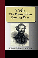 Vril: The Power of the Coming Race - Lytton, Edward Bulwer