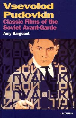 Vsevolod Pudovkin: Classic Films of the Soviet Avant-Garde - Sargeant, Amy, and Beumers, Birgit (Editor), and Kaganovsky, Lilya (Editor)