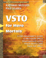 Vsto for Mere Mortals?: A VBA Developer's Guide to Microsoft Office Development Using Visual Studio 2005 Tools for Office