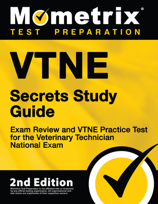 Vtne Secrets Study Guide - Exam Review and Vtne Practice Test for the Veterinary Technician National Exam: [2nd Edition] - Mometrix Test Prep (Editor)