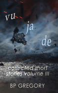 Vu Ja De: Collected Short Stories Volume Three