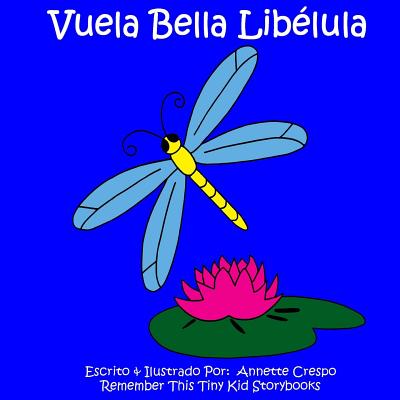 Vuela Bella Liblula - Kid Storybooks, Remember This Tiny, and Crespo, Annette