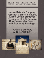 Vulcan Materials Company, Petitioner, V. Ernest J. Sauber, District Director of Internal Revenue, Et Al. U.S. Supreme Court Transcript of Record with Supporting Pleadings