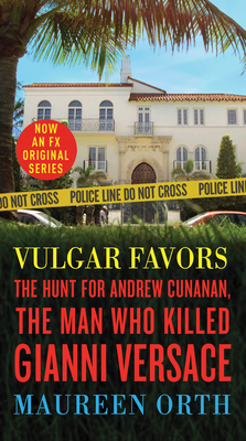 Vulgar Favors: The Hunt for Andrew Cunanan, the Man Who Killed Gianni Versace - Orth, Maureen
