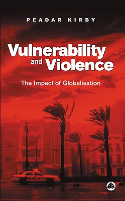 Vulnerability and Violence: The Impact of Globalization - Kirby, Peadar