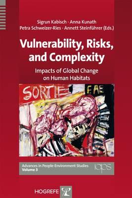 Vulnerability, Risks, and Complexity: Impacts of Global Change on Human Habitats - Kabisch, Sigrun K. (Editor), and Kunath, Anna K. (Editor), and Schweizer-Ries, Petra (Editor)