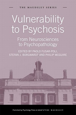 Vulnerability to Psychosis: From Neurosciences to Psychopathology - Fusar-Poli, Paolo (Editor), and Borgwardt, Stefan J. (Editor), and McGuire, Philip (Editor)