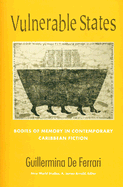 Vulnerable States: Bodies of Memory in Contemporary Caribbean Fiction - de Ferrari, Guillermina