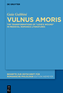 Vulnus amoris: The Transformations of "Love's Wound" in Medieval Romance Literatures