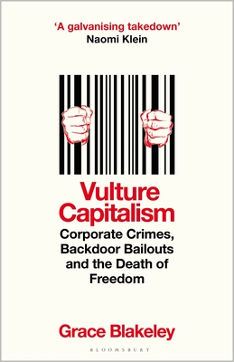 Vulture Capitalism: LONGLISTED FOR THE WOMEN'S PRIZE FOR NON-FICTION - Blakeley, Grace