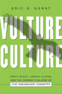 Vulture Culture: Dirty Deals, Unpaid Claims, and the Coming Collapse of the Insurance Industry - Gerst, Eric D