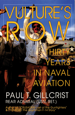 Vulture's Row: Thirty Years in Naval Aviation - Gillcrist, Paul T