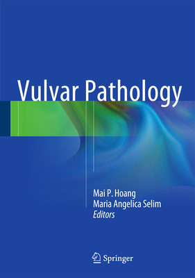 Vulvar Pathology - Hoang, Mai P (Editor), and Selim, Maria Angelica (Editor)