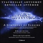 Vyacheslav Artyomov: A Symphony of Elegies; Awakening; Incantations