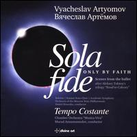 Vyacheslav Artyomov: Sola Fide (Only by Faith) - Aleksey Martinov (tenor); Elmira Kugusheva (mezzo-soprano); Inna Polianskaya (soprano); Mikhail Lanskoi (baritone);...