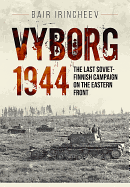 Vyborg 1944: The Last Soviet-Finnish Campaign on the Eastern Front
