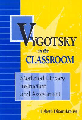 Vygotsky in the Classroom: Mediated Literacy Instruction and Assessment - Dixon-Krauss, Lisbeth (Editor)