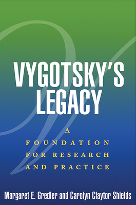 Vygotsky's Legacy: A Foundation for Research and Practice - Gredler, Margaret E, PhD, and Shields, Carolyn Claytor, PhD