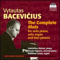 Vytautas Bacevicius: The Complete Mots - Gabrielius Alekna (piano); Matthew Lewis (organ); Ursula Oppens (piano)