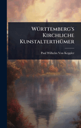 W1/4rttemberg's Kirchliche Kunstalterth1/4mer