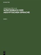 Wrterbuch Der Aegyptischen Sprache. Band 5