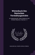 Wrterbuch Des Deutschen Verwaltungsrechts: In Verbindung Mit Vielen Gelehrten Und Hheren Beamten; Erster Erg?nzungsband (Abgeschlossen Im Dezember 1891) (Classic Reprint)
