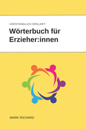 Wrterbuch f?r Erzieher: innen: Verst?ndlich erkl?rte Fachbegriffe und Konzepte f?r die fr?hkindliche Bildung und p?dagogische Praxis