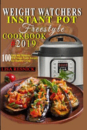 W&#1077;ight Watchers Instant P&#1086;t Freestyle Cookbook #2019: 100 Easy and Delicious WW Smart Points Recipes for Healthy Living