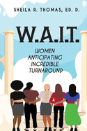 W.A.I.T.: Women Anticipating Incredible Turnaround