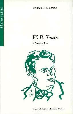 W. B. Yeats: A Literary Life - MacRae, Alasdair D F